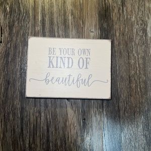 Never used : small wooden sign “ be your own kind of beautiful”. 7x5in